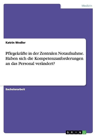 Pflegekräfte in der Zentralen Notaufnahme. Haben sich die Kompetenzanforderungen an das Personal verändert? Pflegekräfte in der Zentralen Notaufnahme. Haben sich die Kompetenzanforderungen an das Personal verändert?