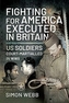 Fighting for the United States, Executed in Britain