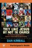 They Like Jesus but Not the Church Participant's Guide