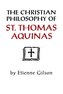 Christian Philosophy of St. Thomas Aquinas