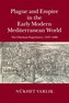 Plague and Empire in the Early Modern Mediterranean World