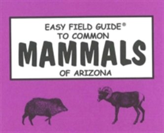 Easy Field Guide to Common Mammals of Arizona