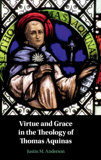 Virtue and Grace in the Theology of Thomas Aquinas