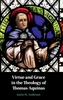 Virtue and Grace in the Theology of Thomas Aquinas