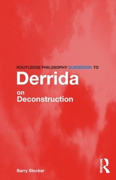 Routledge Philosophy Guidebook to Derrida on Deconstruction