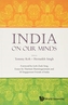 India On Our Minds: Essays By Tharman Shanmugaratnam And 50 Singaporean Friends Of India