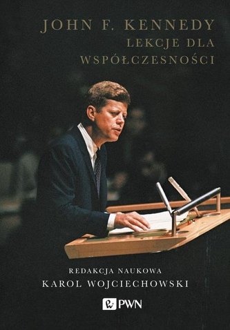 John F. Kennedy Lekcje dla współczesności