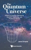 Quantum Universe, The: Essays On Quantum Mechanics, Quantum Cosmology, And Physics In General