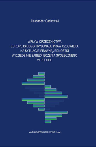 Wpływ orzecznictwa Europejskiego Trybunału Praw Człowieka na sytuację prawną jednostki Wpływ orzecznictwa Europejskiego Trybunału Praw Człowieka na sytuację prawną jednostki