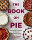 Book on Pie: Everything You Need to Know to Bake Perfect Pies