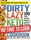 The DIRTY, LAZY, KETO No Time to Cook Cookbook