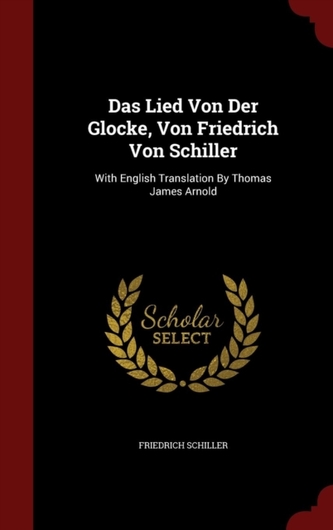 Das Lied Von Der Glocke, Von Friedrich Von Schiller