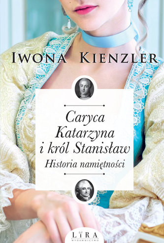 Caryca Katarzyna i król Stanisław. Historia namiętności