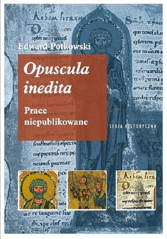 Edward Potkowski Opuscula inedita.