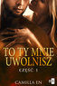 To ty mnie uwolnisz Część 1