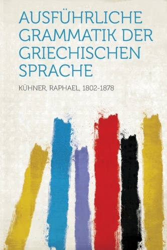 Ausfuhrliche Grammatik Der Griechischen Sprache