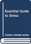 ESSENTIAL GUIDE TO STRESS