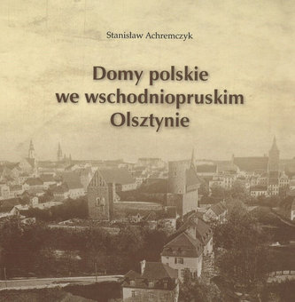 Domy polskie we wschodniopruskim Olsztynie Domy polskie we wschodniopruskim Olsztynie