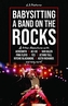 Babysitting A Band On The Rocks