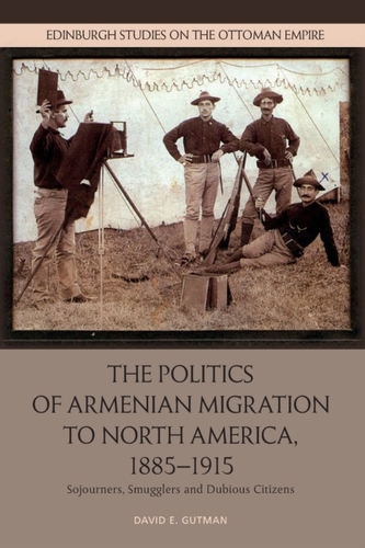 The Politics of Armenian Migration to North America, 1885-1915