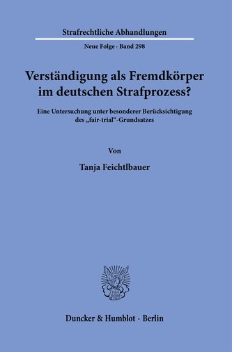 Verständigung als Fremdkörper im deutschen Strafprozess?