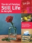 The Art of Painting Still Life in Acrylic (Collector's Series)