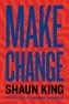 Make Change: How to Fight Injustice, Dismantle Systemic Oppression and Own Our Future