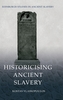 Historicising Ancient Slavery