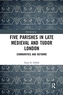 Five Parishes in Late Medieval and Tudor London