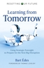 Resetting Our Future: Learning from Tomorrow - Using Strategic Foresight to Prepare for the Next Big Disruption