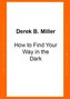 How to Find Your Way in the Dark