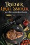 Traeger Grill & Smoker Cookbook 2021: The Complete Smoker Cookbook With Mouth-Watering Recipes To Prepare With Your Wood Pellet