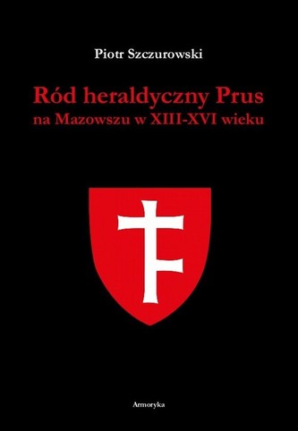 Ród heraldyczny Prus na Mazowszu w XIII-XVI wieku Ród heraldyczny Prus na Mazowszu w XIII-XVI wieku