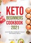 Keto Beginners Cookbook 2021: Easy Recipes for Ready-to-Eat Ketogenic Meals