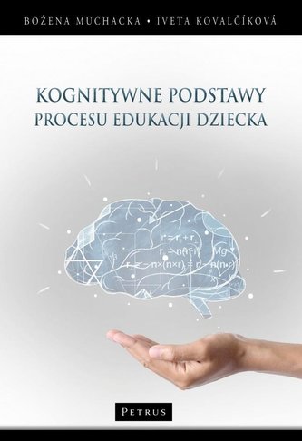Kognitywne podstawy procesu edukacji dziecka Kognitywne podstawy procesu edukacji dziecka