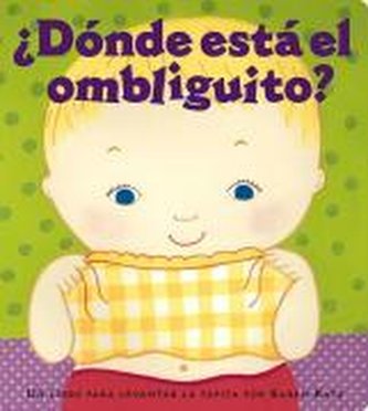 ¿Dónde Está El Ombliguito? (Where Is Baby's Belly Button?): Un Libro Para Levantar Ta Tapita Por Karen Katz (a Lift-The-Flap Sto