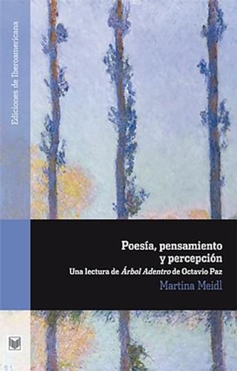 Poesía de pensamiento y de percepción. Una lectura de Árbol adentro de Octavio Paz