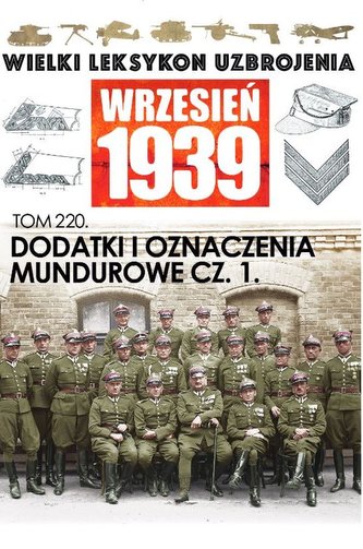 Wielki Leksykon Uzbrojenia. Wrzesień 1939 Tom 220 Dodatki i oznaczenia mundurowe cz.1.