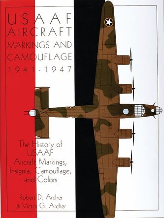 Usaaf Aircraft Markings and Camouflage 1941-1947 the History of Usaaf Aircraft Markings, Insignia, Camouflage, and Colors