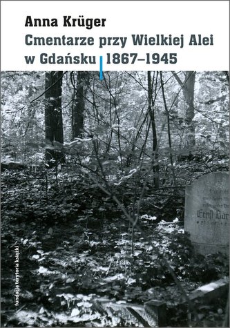 Cmentarze przy Wielkiej Alei w Gdańsku 1867 - 1945 Cmentarze przy Wielkiej Alei w Gdańsku 1867 - 1945