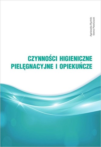 Czynności higieniczne, pielęgnacyjne i opiekuńcze Czynności higieniczne, pielęgnacyjne i opiekuńcze