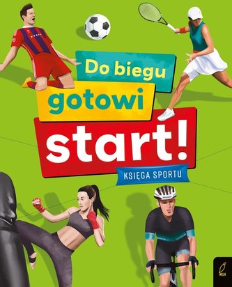 Do biegu gotowi start! Księga sportu Do biegu gotowi start! Księga sportu