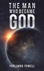 The Man Who Became God