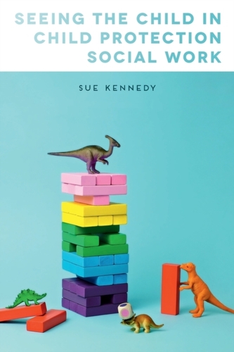 Seeing the Child in Child Protection Social Work