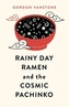 Rainy Day Ramen and the Cosmic Pachinko