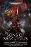 Sons of Sanguinius: A Blood Angels Omnibus