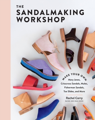 Sandalmaking Workshop: Make Your Own Mary Janes, Crisscross Sandals, Mules, Fisherman Sandals, Toe Slides and More