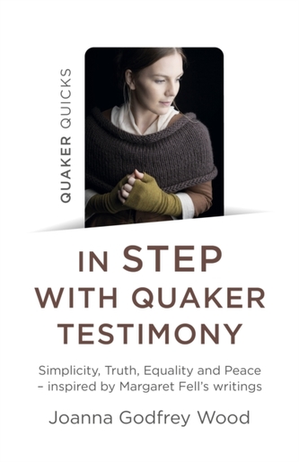 Quaker Quicks - In STEP with Quaker Testimony - Simplicity, Truth, Equality and Peace - inspired by Margaret Fell`s writ