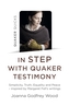 Quaker Quicks - In STEP with Quaker Testimony - Simplicity, Truth, Equality and Peace - inspired by Margaret Fell`s writ