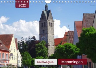Unterwegs in Memmingen (Wandkalender 2022 DIN A4 quer)